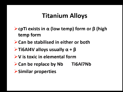 <ul><li><p>Titanium alloys usually have a mix of alpha and beta </p></li><li><p>V is toxic in elemental forms and can stabilise </p></li><li><p>Or V can be replaced by Nb which can also stabilise </p></li></ul><p></p>