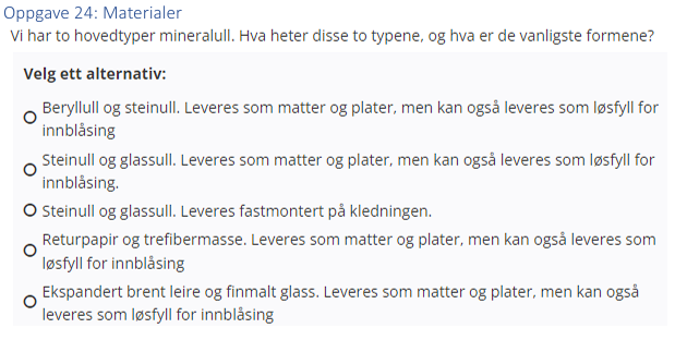 <p>(Materialer: bank) Vi har to hovedtyper mineralull: Hva heter disse to typene, og hva er de vanligste formene?</p>