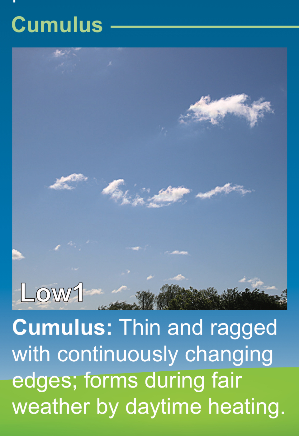 <p>CUMULUS   thin and ragged with continuously changing edges; forms during fair weather by daytime heating. /// delgados y desgarrados, con bordes que cambian continuamente, se forman durante el buen tiempo, por calentamiento diurno</p>