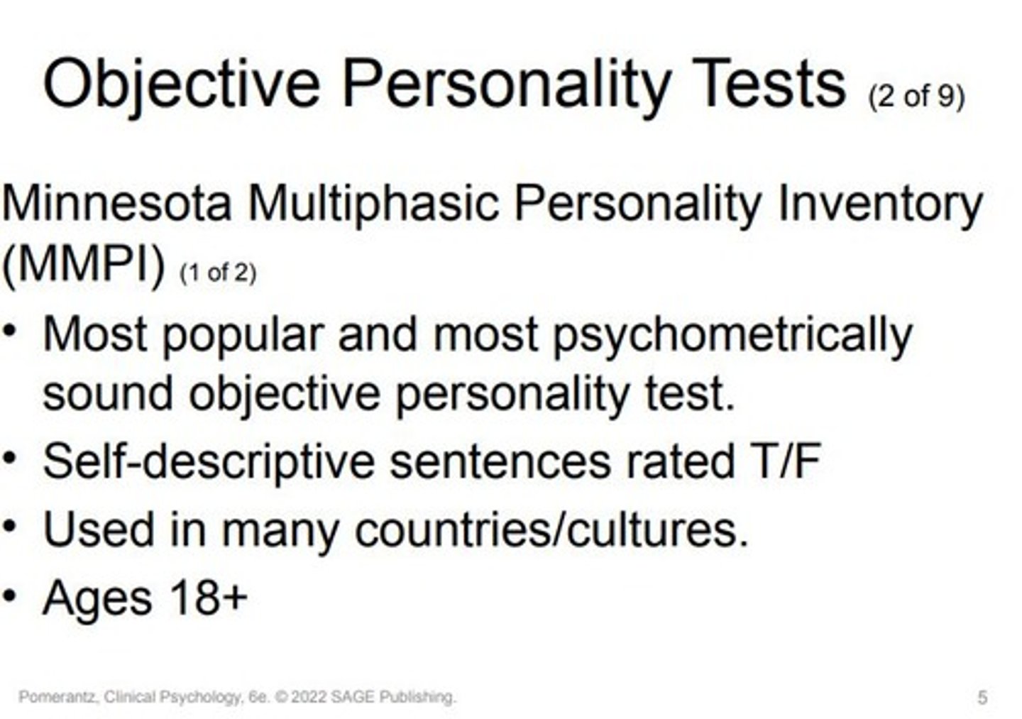 <p>The Minnesota Multiphasic Personality Inventory (MMPI) is a widely-used and reputable objective personality test. It consists of hundreds of true/false self-descriptive sentences, covering various behaviors, feelings, and attitudes. Clients mark each statement based on its relevance to them. </p><p>The MMPI is globally recognized and available in numerous languages.</p><p>***The most recent version of the MMPI is the MMPI-3, released in 2020.</p>