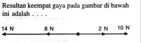 <p>RESULTAN KEEMPAT GAYA PADA GAMBAR DIBAWAH INI ADALAH?</p><p>A. 10 N KE KANAN </p><p>B. 10 N KE KIRI</p><p>C. 14 N KE KANAN</p><p>D. 14 N KE KIRI</p>