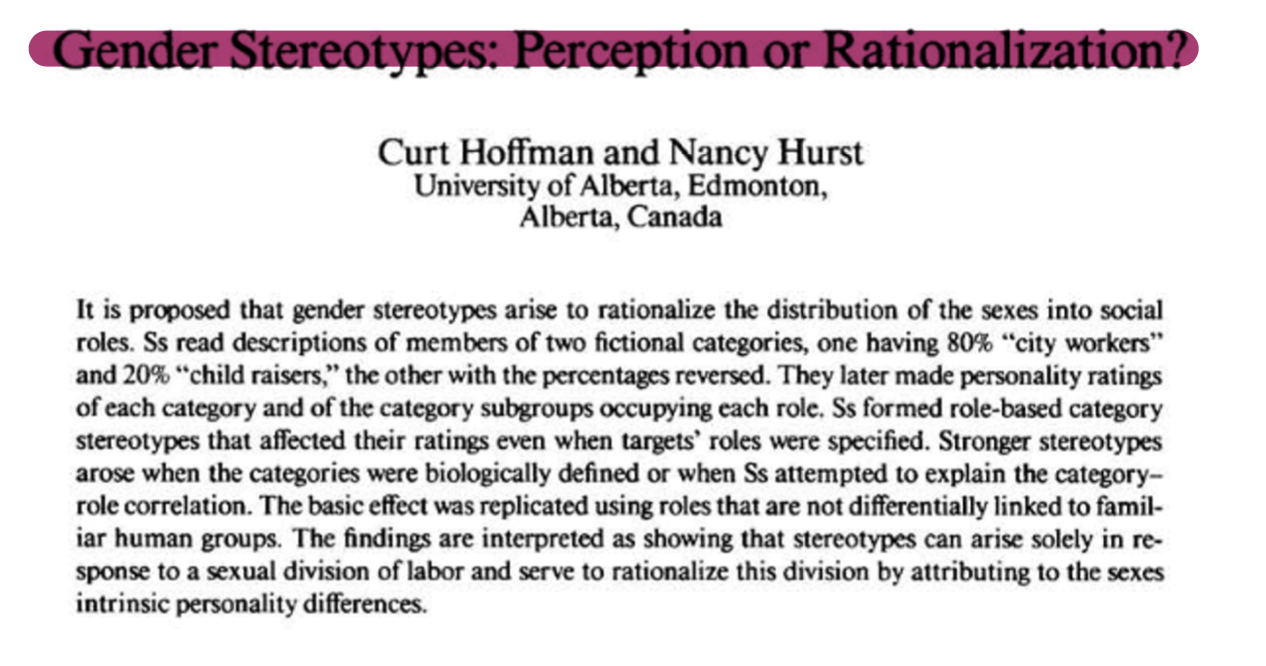 <ul><li><p>Hypothèse : Les stéréotypes de genre sont des fictions qui servent à justifier la division sexuelle du travail</p></li><li><p>Procédure :</p><ul><li><p>Sujets lisent une description de deux populations fictives</p><ul><li><p>80% de « cityworkers » &amp; 20% de « child-raisers »</p></li><li><p>20% de « cityworkers » &amp; 80% de « child-raisers »</p></li></ul></li></ul></li></ul><p></p>