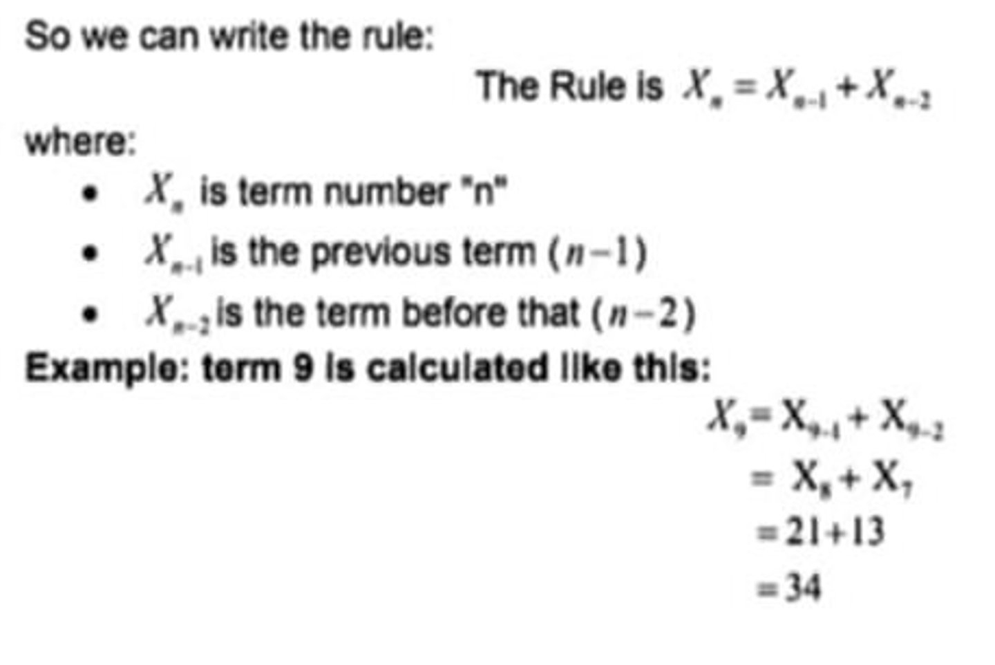 <p>Series: 0, 1, 1, 2, 3, 5, 8, 13, 21, 34... Rule: Next term = sum of the two previous terms.</p>