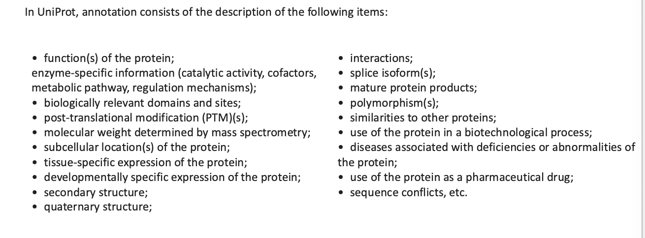<ul><li><p>freely accessible database of <strong>protein sequence</strong> and <strong>functional information</strong></p></li><li><p>contains description of:</p><ul><li><p>function of proteins</p></li><li><p>interactions</p></li><li><p>polymorphisms</p></li><li><p>secondary structure</p></li><li><p>quaternary structure</p></li><li><p>etc</p></li></ul></li></ul><p></p>