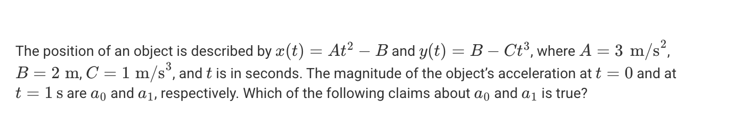 <p>A. a<sub>0</sub> = a<sub>1</sub></p><p>B. a<sub>0</sub> > a<sub>1</sub> = 0</p><p>C. 0 = a<sub>0</sub> < a<sub>1</sub></p><p>D. 0 < a<sub>0</sub> < a<sub>1</sub></p>