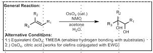 <p>Syn dihydroxylation.</p><p>In cyclic case, dependent on current ring conformation/substituents</p><p>If NaIO4 after, Lemieux-Johnson Oxidation (Oxidative cleavage)</p>