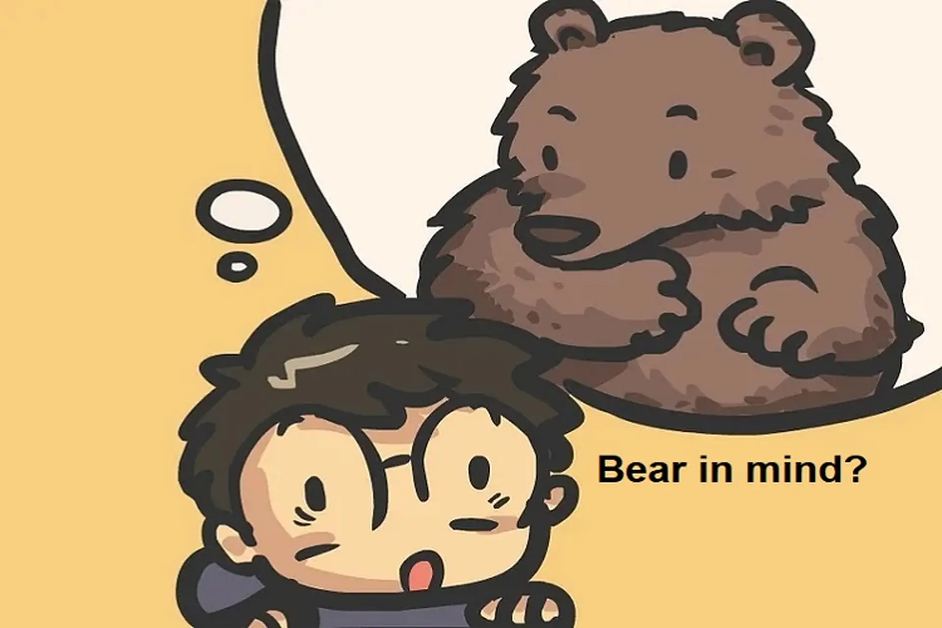 <p>bear in mind</p>