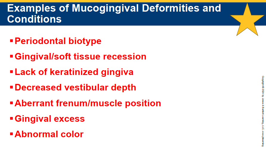 <p>Any defect associated with deviation from normal anatomic/morphologic relationship between gingiva and alveolar mucosa. </p><ul><li><p><em>all ages are susceptible to the defects and conditions</em></p></li><li><p><em>any tooth or implant can be affected with or without perio disease</em></p></li></ul><p></p>