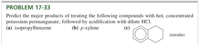 <p>(17.33) <span>Predict the major products of treating the following compounds with hot, concentrated potassium permanganate, followed by acidification with dilute HCl.</span></p>