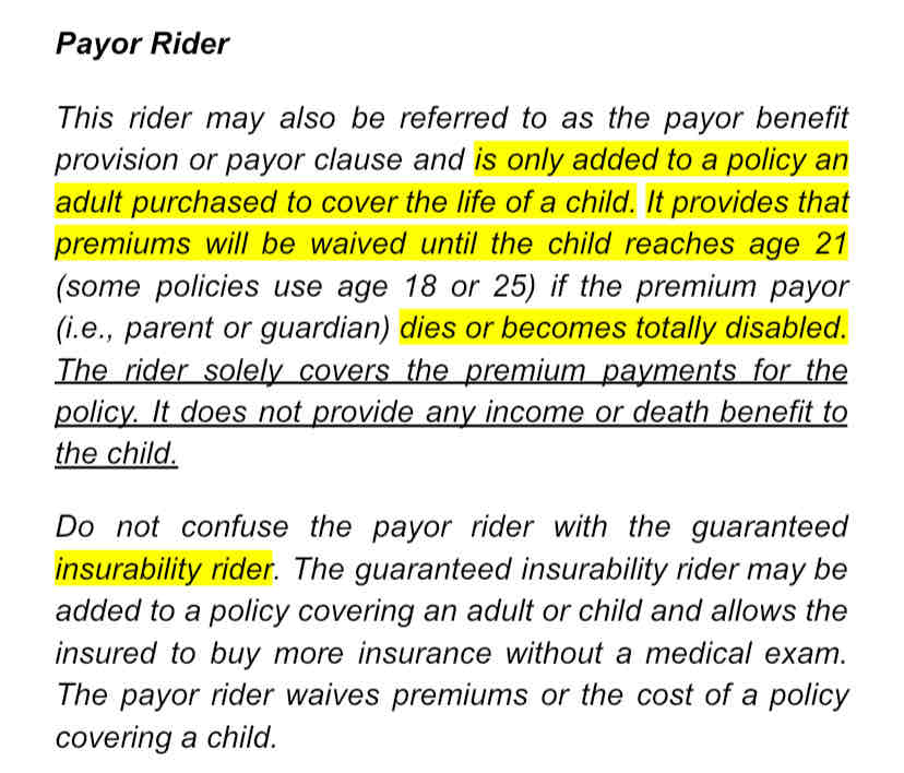 <p>A rider that assures premiums will be paid on a juvenile policy until the child reaches a specific age is called a(n)</p><ul><li><p>waiver of premium rider</p></li><li><p>payor rider</p></li><li><p>automatic premium loan rider</p></li><li><p>juvenile waiver rider</p></li></ul>