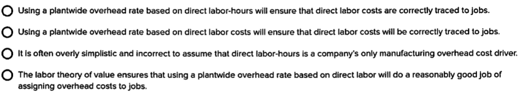 <p>Which of the following statements about using a plantwide overhead rate based on direct labor is correct?</p>