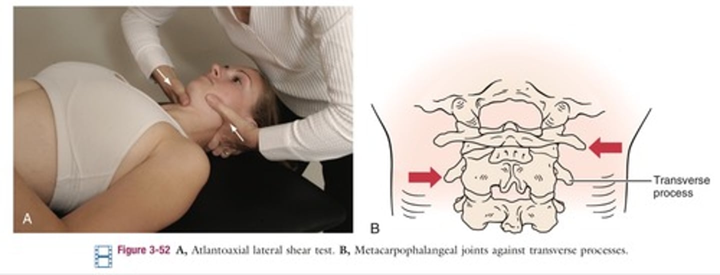 <p>*assess transverse stability between C1&amp;C2</p><p>- pt supine</p><p>- PT places the soft aspect of each second metacarpal head on the opposite TP and laminae of C1&amp;C2</p><p>- palms face each other</p><p>- stabilize C1 &amp; attempt to translate C2 transversely</p><p>- change palpating/stabilizing hand and repeat</p><p>- expected result = no movement should be felt in a stable joint</p>