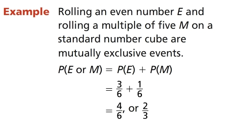 <p><span>When two events cannot happen at the same time, the events are mutually exclusive. If </span><em><span>A</span></em><span> and </span><em><span>B</span></em><span> are mutually exclusive events, then </span><span style="line-height: normal;"><span>𝘗(𝘈 𝘰𝘳 𝘉)=𝘗(A)+𝘗(𝘉)</span></span><span>. </span></p>