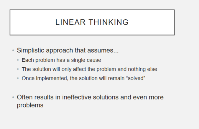 <ul><li><p>simple approach that assumes—&gt; each problem has 1 cause and the solution will only affect the problem and nothing else</p></li><li><p>problem: </p><ul><li><p>problems usually have multiple causes</p></li><li><p>makes false assumption no further action is needed or follow up after the solution</p></li></ul></li><li><p>(fyi ex: a med error happens, you retrain the staff and think that’s the solution… when really you maybe should look at the deeper underlying causes to the med error or system, etc.)</p></li></ul><p></p>