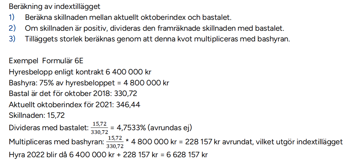<p>-Bashyran är den andel av totala hyran som indexregleras, ofta 75-100% av hyran. Kan ibland även inkludera fasta tillägg. </p><p>-Bastalet är det indextal för den oktobermånad som indexering sker med hänsyn till. </p><p>-Om hyresavtalet ingicks mellan 1 jan till 30 juni så ska bastalet för oktoberindexet väljas till året innan. </p><p>-Om Hyresavtalet ingicks mellan 30 juni till 30 dec så väljs bastalet för aktuellt år. Någon indexering sker alltså inte vid årsskiftet.</p>