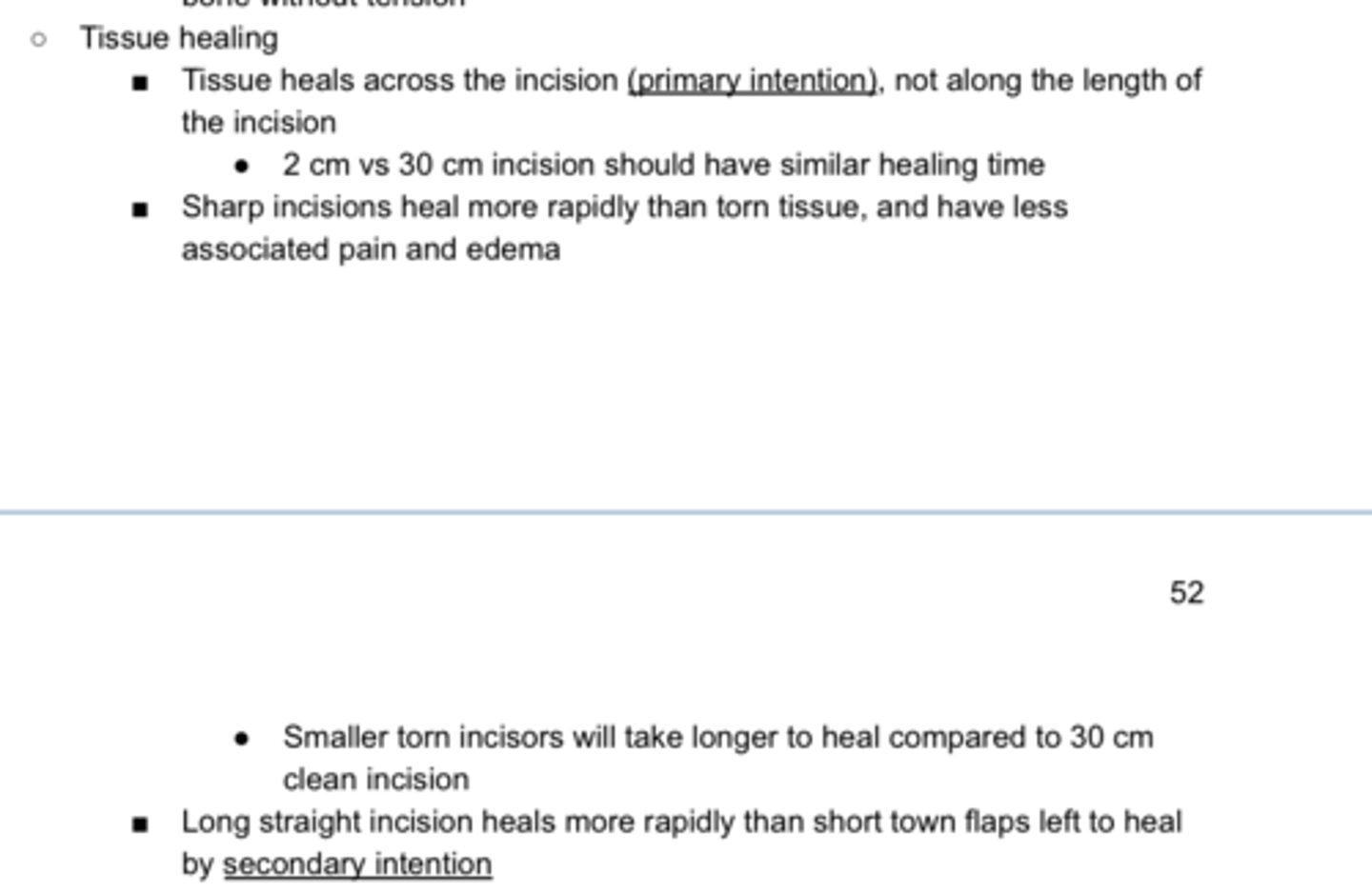 <p>T/F: Long straight incision heals more rapidly than short, torn flaps left to heal by secondary intention</p>