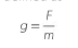 <p>Gravitational field strength = Gravitational force/mass</p>