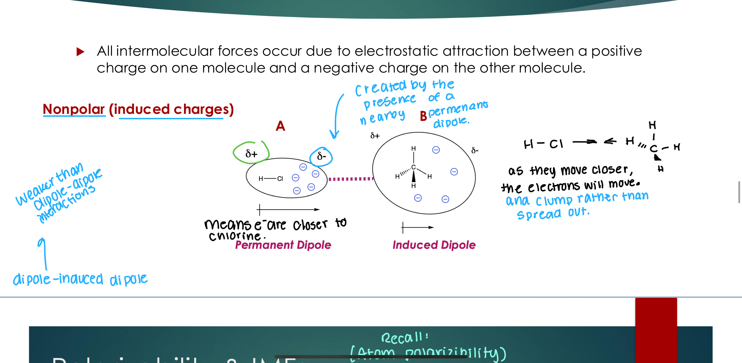 <p>Nonpolar (induced charges) As the molecules move closer, the electrons will move and clump around the more electronegative atom instead of spread out.&nbsp;</p><p>Weaker than Dipole-Dipole interactions&nbsp;</p>