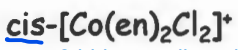 <p>cis-[Co(en)2Cl2]+</p>