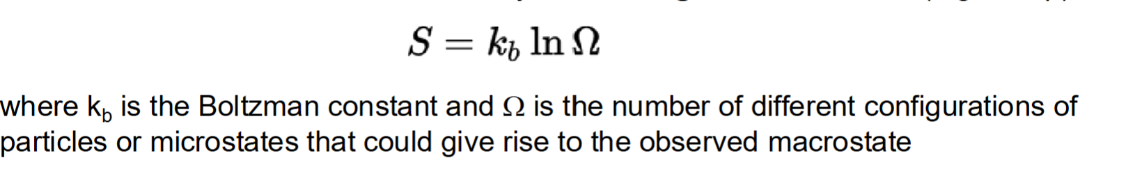 <p>A measure of uncertainty or probability —&gt; specifically related to the number of microstates available to a system for a given macrostate </p><p>If a system has a greater number of possible microstates or greater uncertainty—&gt; greater entropy </p>