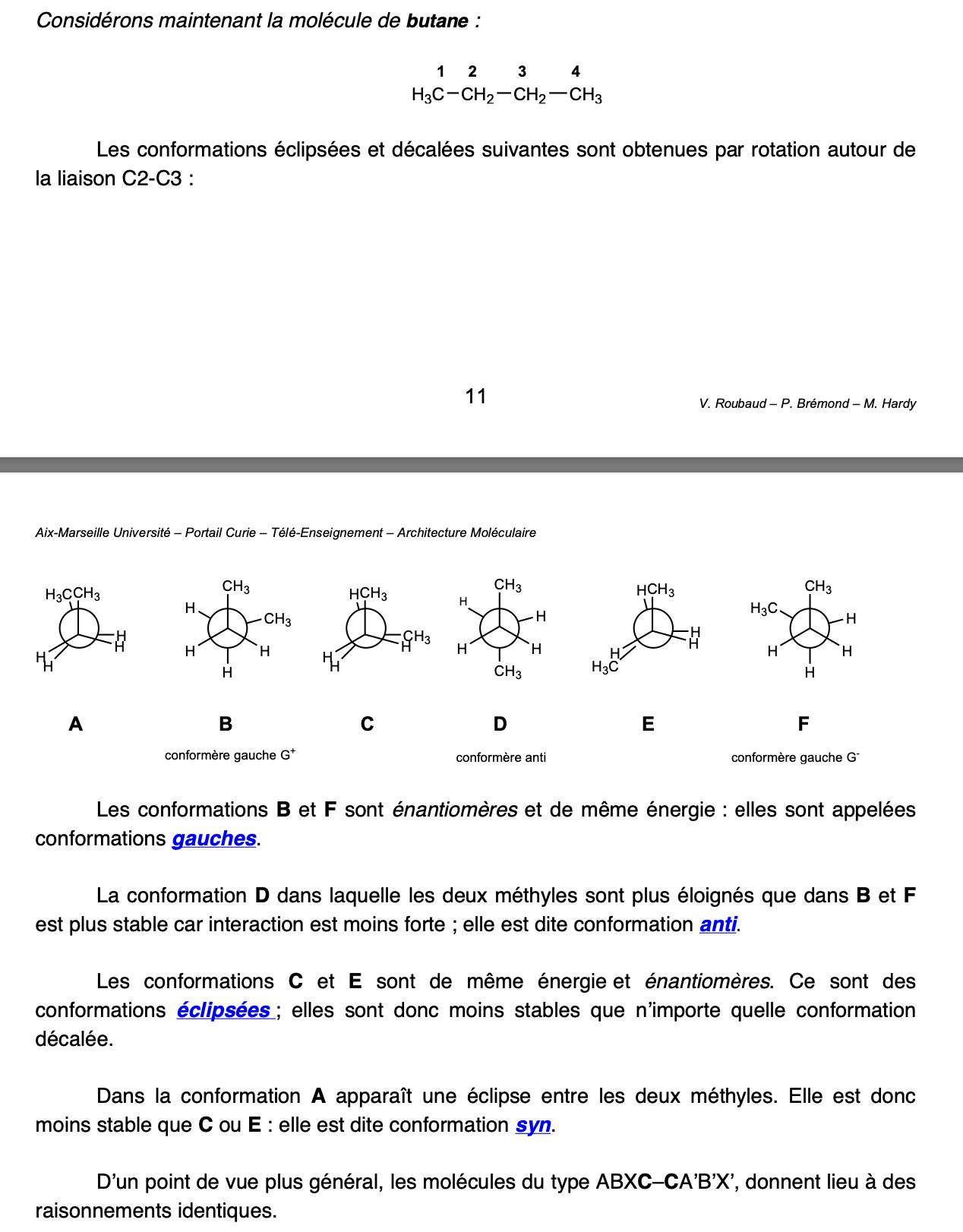 <p>S’obtiennent par rotation:</p><ul><li><p>Conformations gauches = énantiomères, sont de même énergie, ce sont des conformations décalées</p></li><li><p>Conformations anti: les plus stables car groupes les plus “importants” sont les plus éloignées et donc ont les interactions les moins fortes</p></li><li><p>Conformation syn: apparition d’un éclipse</p></li><li><p>Conformation éclipsée: énantiomères, forme éclipsée</p></li></ul>