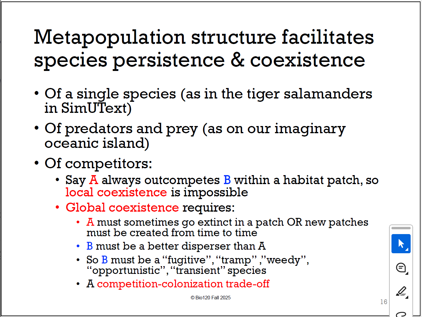 <p>local coexistence 本地共存不可能，global coexistence却可能：1. A有时在某 patch灭绝 or new patches 产生 2. B有更强disperser 能力 3. B is <strong>fugitive（逃亡者），tramp（流浪者），weedy（杂草型），opportunistic（机会主义），transient（暂居者）</strong></p>