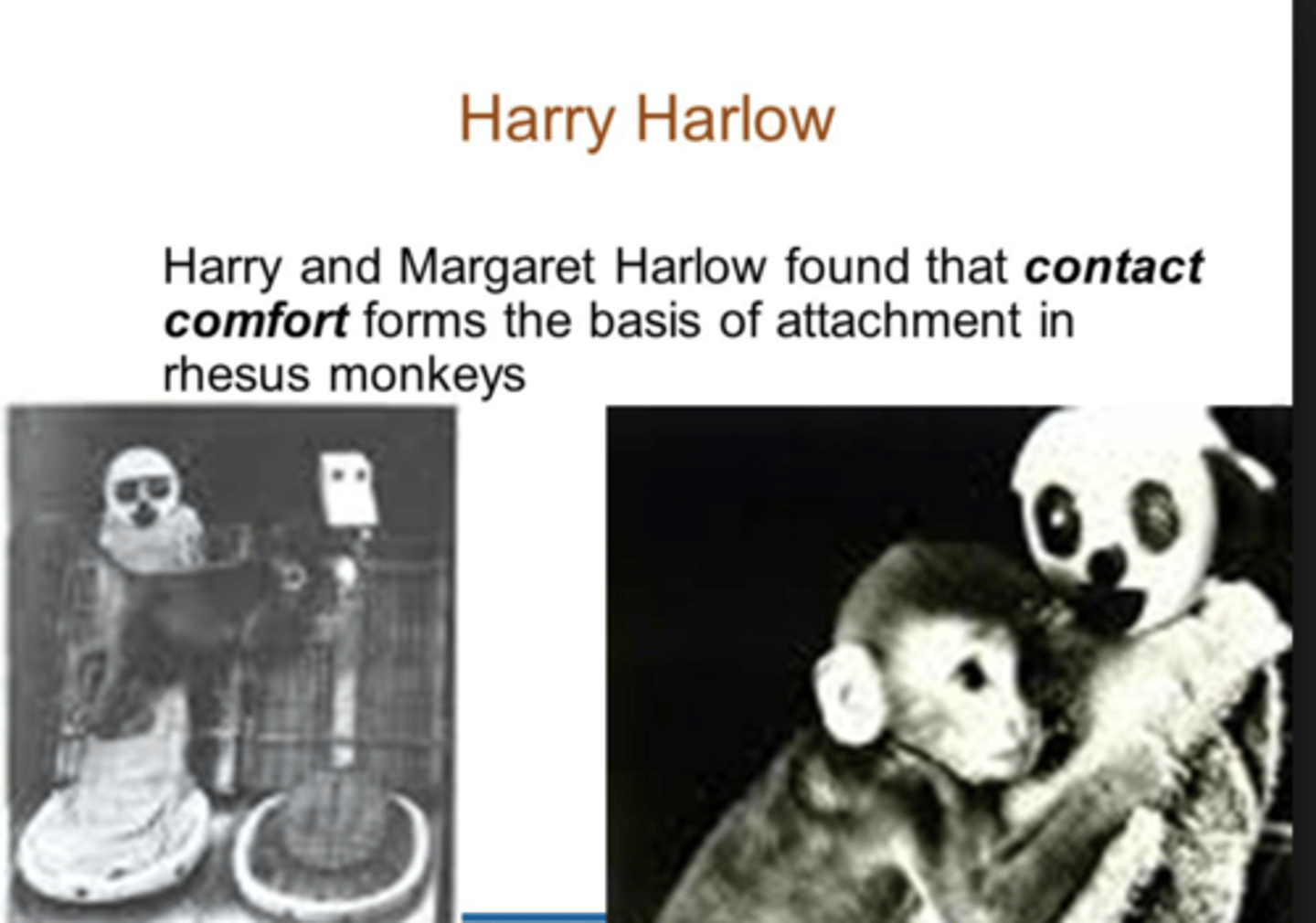 <p>reviewed the infant monkeys and their long term conditions as a result of th experiment</p><p>- for those that were reared in a social (non-isolated) environment, these monkeys went on to develop into healthy adults</p><p>- the monkeys in isolation with the surrogate mothers all displayed dysfunctional adult behaviour</p><p>e.g., being timid, being unpredictable with other monkeys, difficulty mating, females went on to be inadequate mothers</p>