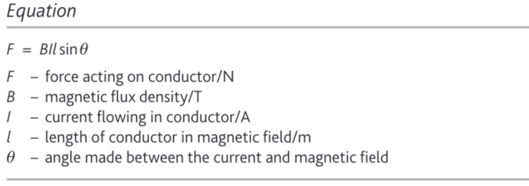 <p></p><ul><li><p><strong>F = BILsin </strong>θ<br>where:<br></p><ul><li><p>F = force (N)</p></li><li><p>B = magnetic flux density (T)</p></li><li><p>I = current (A)</p></li><li><p>l = length of conductor (m)</p></li><li><p>θ = angle between current and magnetic field</p></li></ul></li><li><p></p></li></ul><p></p>