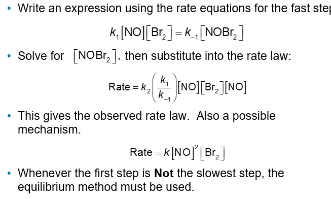 <p>Given the termolecular reaction:</p><p>The rate law for this reaction was found to be</p><p>The following mechanism was proposed</p><p>NOBr<sub>2</sub> the intermediate can react two ways: </p><ul><li><p>With NO to form NOBr</p></li><li><p>Decomposition to reform NO and Br<sub>2</sub></p></li></ul><p>The reactants and products of the first step are in equilibrium with each other</p><p>For an equilibrium</p><p>Rate<sub>f</sub> = Rate<sub>r</sub></p><p>Subscripts f and r designate the forward and reverse, respectively</p>