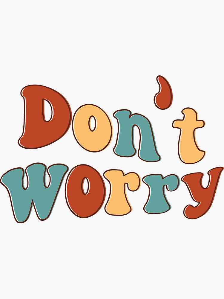 <p>Don’t worry</p>