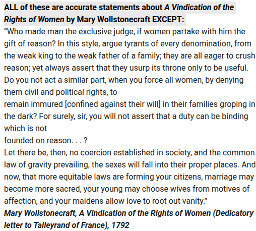 <p><strong>ALL of these are accurate statements about&nbsp;<em>A Vindication of the Rights of Women </em>by<em>&nbsp;</em>Mary Wollstonecraft EXCEPT:</strong></p>