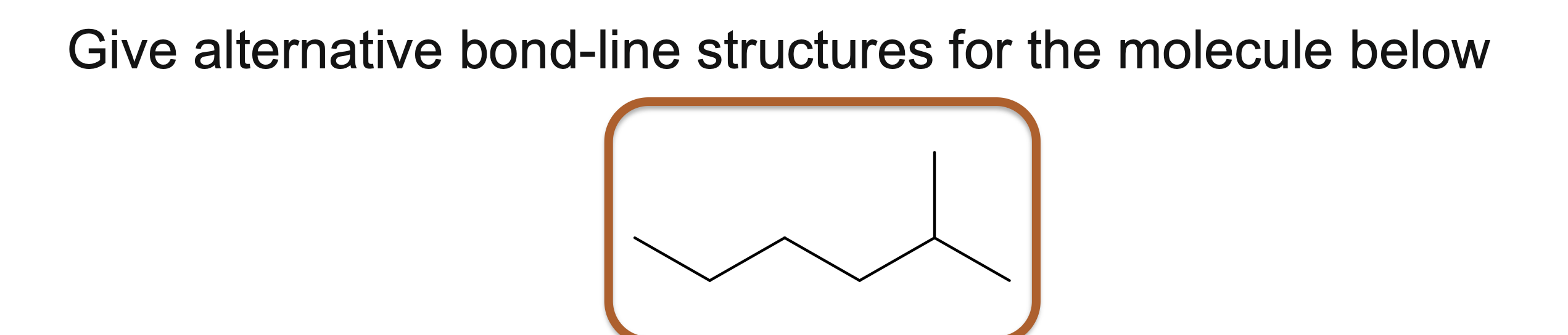 <p>Give alternative bond-line structures for the molecule below</p>