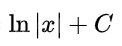 ln|x| + C