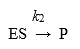 <p>For enzymes in which the slowest (rate-limiting) step is the reaction</p><p>K<sub>m</sub> becomes equivalent to:</p>