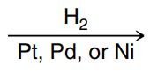 <p>Catalytic hydrogenation</p>