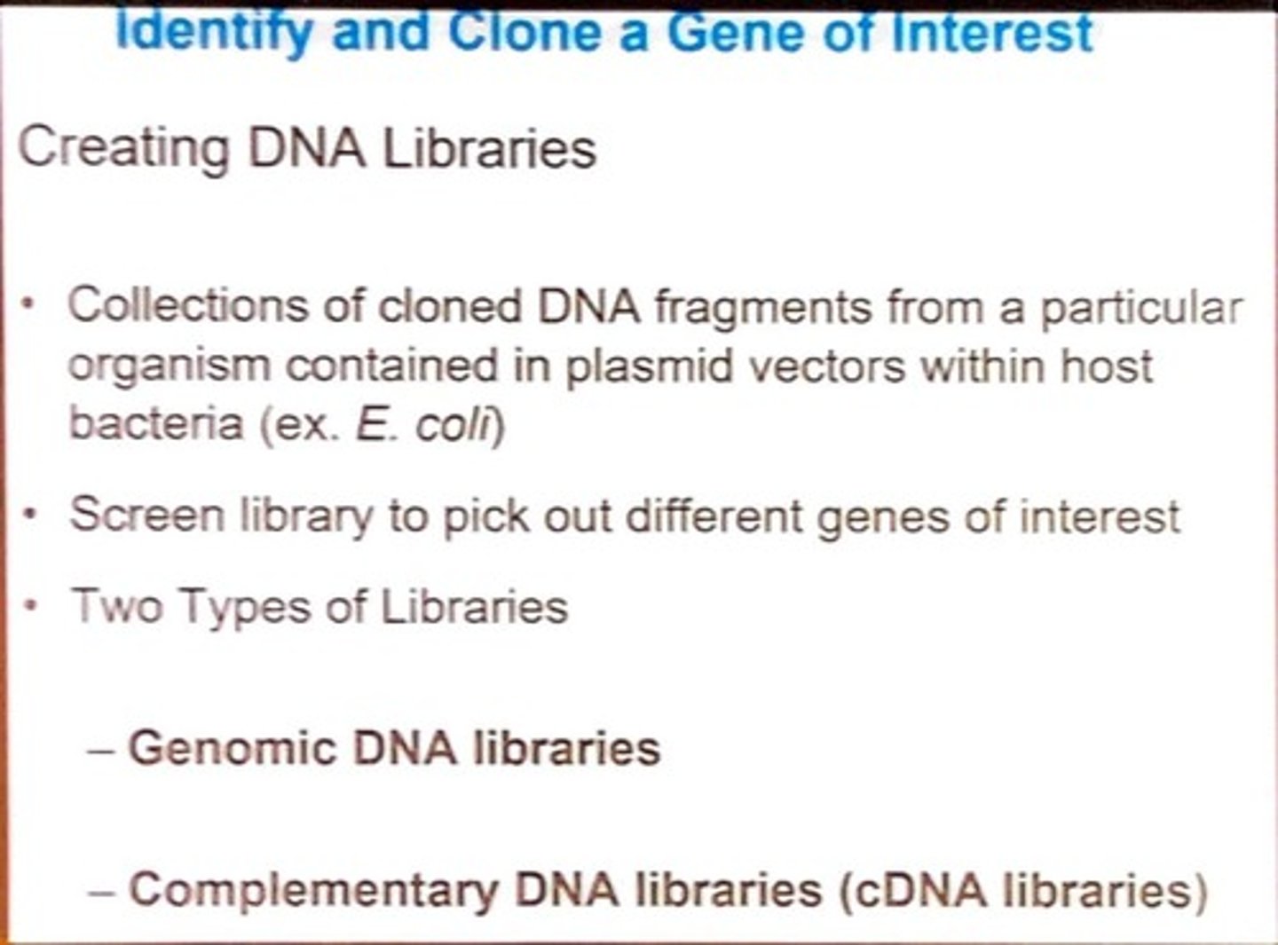 <p>Genomic DNA libraries and complementary DNA (cDNA) libraries.</p>