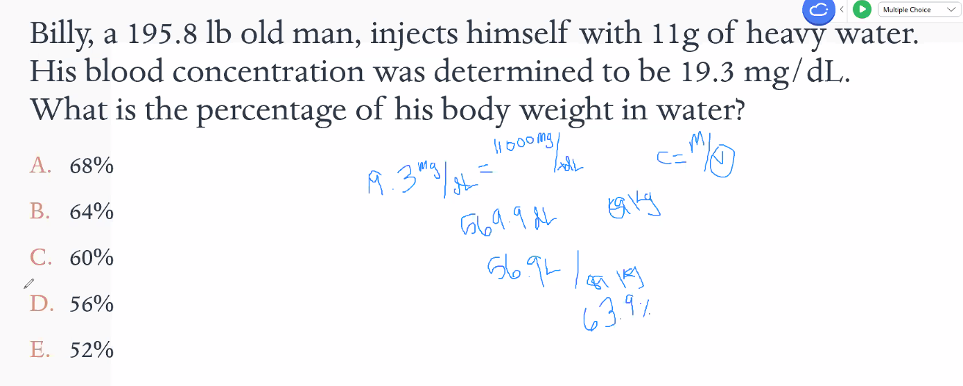 <ul><li><p>Find volume of heavy water</p><ul><li><p>19.3 mg / dL = (11,000 mg) / (x dL)</p></li><li><p>Find Volume &amp; convert to percentage</p></li></ul></li></ul><p></p>