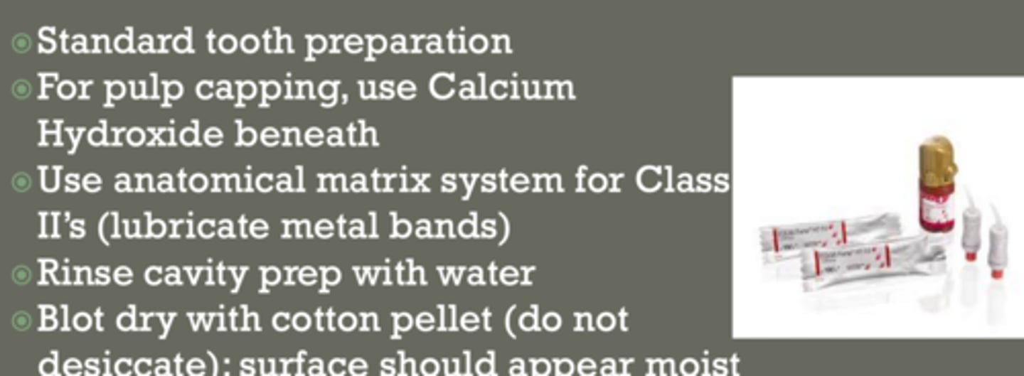 <p>- tooth prep</p><p>- pulp capping = CaOH beneath</p><p>- anatomical matrix system for class II</p><p>- rinse cavity prep w water</p><p>- blot dry with cotton pellet (do not desiccate... surface should appear moist)</p>