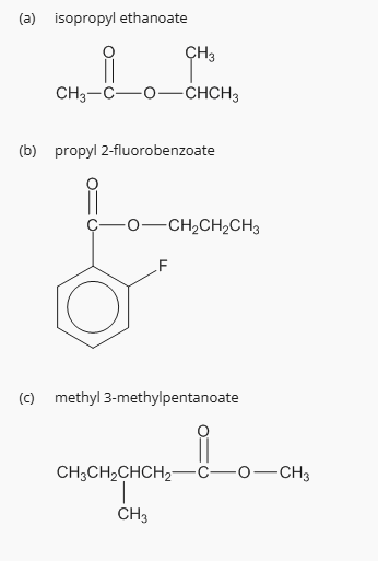 <p>The name of an ester is derived from the name of the group bonded to the ester oxygen followed by the name of the acid in which the "-oic acid" ending has been replaced with "-oate", for example, ethyl butanoate. Esters derived from cycloalkanecarboxylic acids are named as carboxylates, for example, methyl cyclopentanecarboxylate</p><p><br></p>