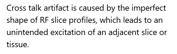 <p>D. The imperfect shape of RF slice profiles, which leads to an unintended excitation of an adjacent slice or tissue</p>