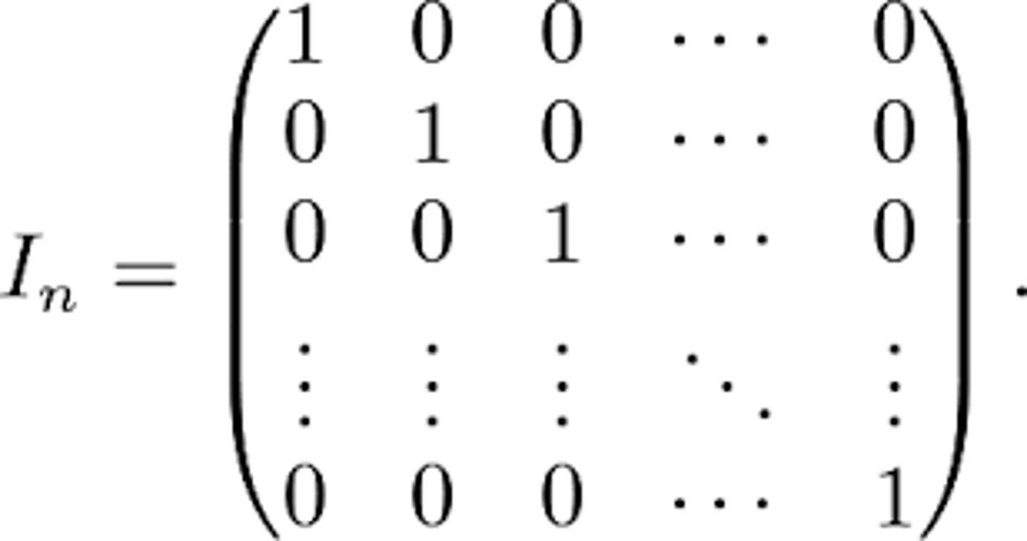 <p>matrix In where the diagonal is all 1s and the rest are all 0s</p>