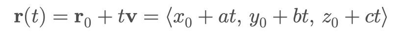 <p><strong>r</strong>(t) = <strong>r</strong><sub>o</sub> + t<strong>v</strong> = &lt;x<sub>o</sub>+at, y<sub>o</sub>+bt, z<sub>o</sub>+ct&gt;</p>