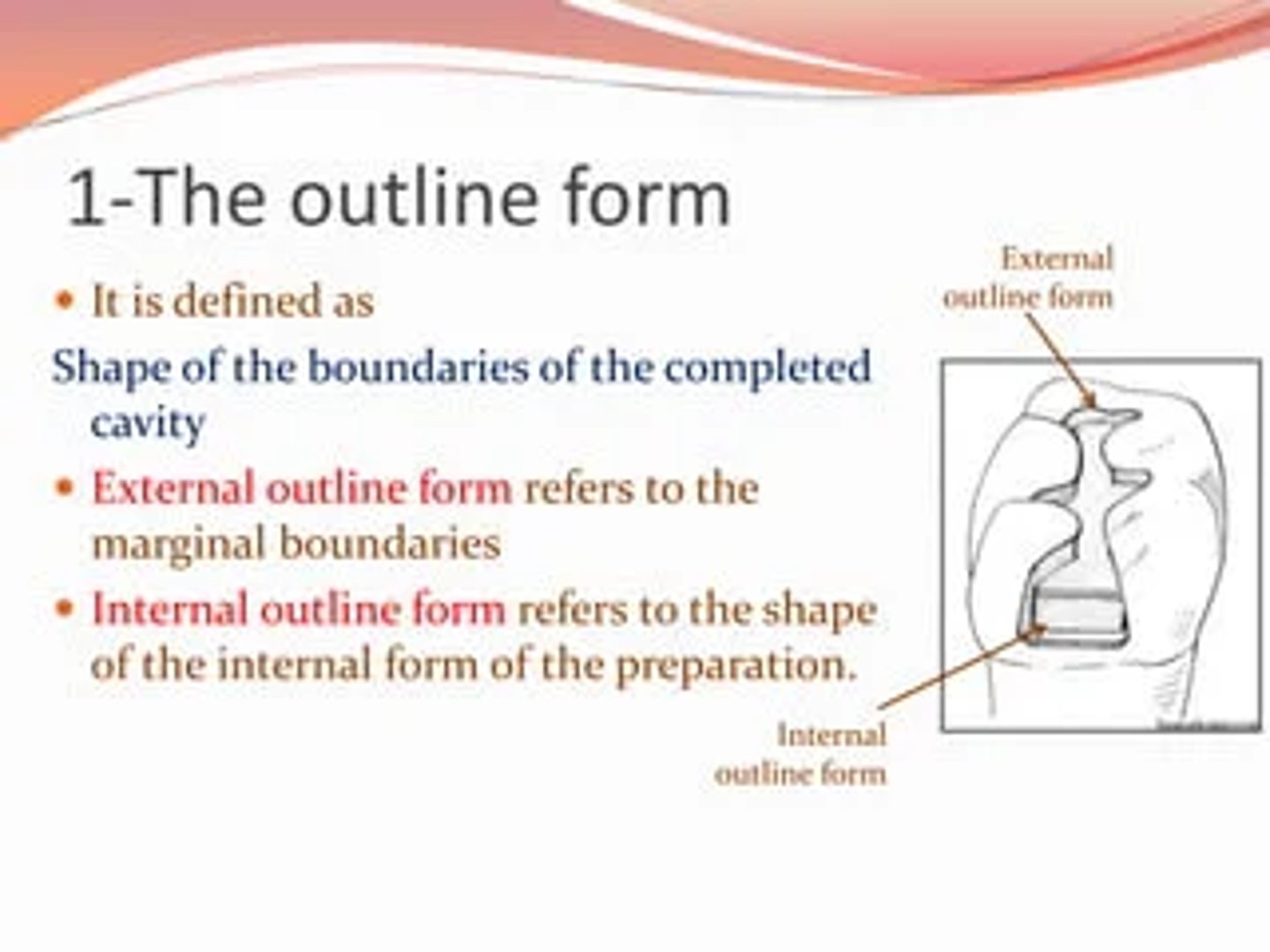 <p>- the form of the area of the tooth surface to be included within the finished preparation </p><p>- Defines the external boundary or perimeter of the preparation </p><p>- Location and placement of cavosurface margins</p>