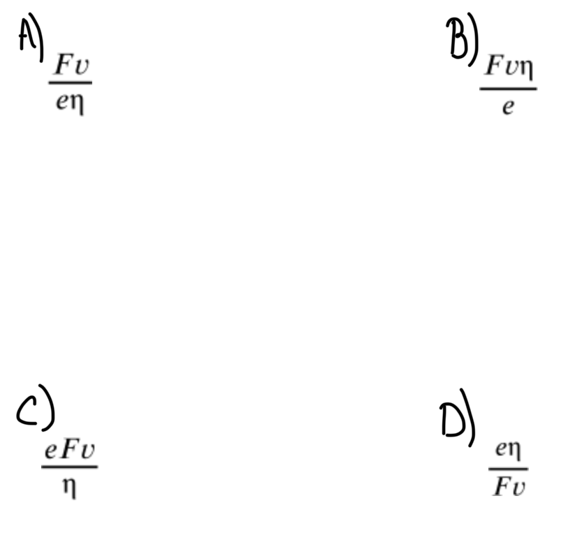 <p><span>An engine provides a thrust force &nbsp;to move a vehicle at constant velocity , v. The engine has an&nbsp;efficiency, e&nbsp;&nbsp;and consumes fuel with an energy density n&nbsp;.&nbsp;Which expression gives the rate at which the volume of fuel is being consumed by the engine?</span></p>