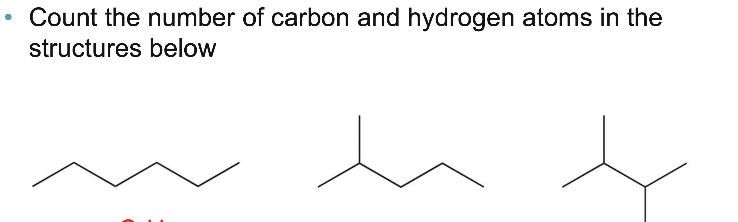 <p>Count the number of carbon and hydrogen atoms in the structures below</p>