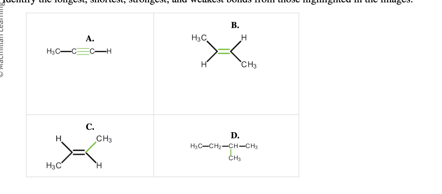 <p>1- longest bond?</p><p>2- shortest bond?</p><p>3-strongest?</p><p>4-weakest?</p><p></p>