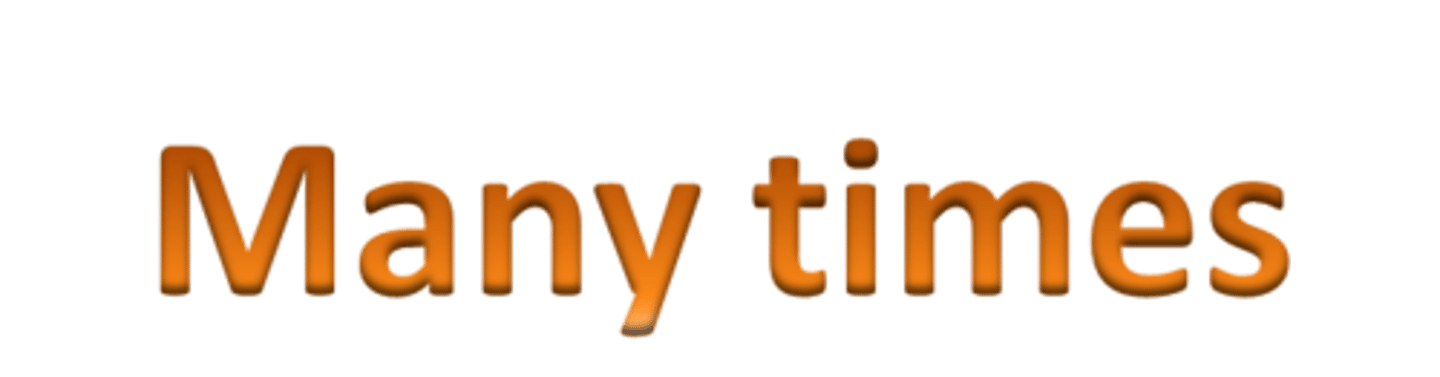 <p>many times</p><p>often</p>