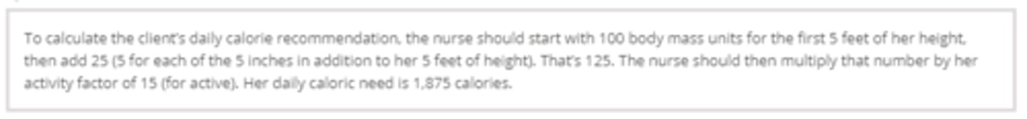 <p>1875</p><p>start with 100 for 5 feet and then add 5 for each inch totaling 25. So 100+25= 125</p><p>then multiply that number by the activity factor 15 (for active) 125 x 15 = 1875</p>