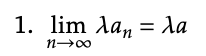<p><span>Given sequences (an)n≥1 and (bn)n≥1 which converge to limits a ∈ R and b ∈ R respectively, and a real constant λ, we have</span></p><img src="https://knowt-user-attachments.s3.amazonaws.com/8d6ab946-aa22-4dd7-98e1-b02a7753f9b4.png" data-width="100%" data-align="center"><p></p>