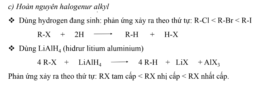 <p>RX + LiAlH4 => RH</p><p>Thứ tự : RX bậc 1 - 2 - 3</p><p>RI - RBr - RCl</p>